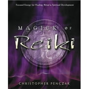 Magick of Reiki: Focused Energy for Healing, Ritual, \u0026 Spiritual Development (Paperback)